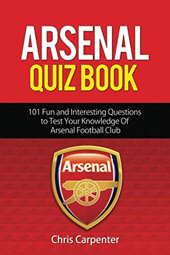 Arsenal Quiz Book: 101 Questions That Will Test Your Knowledge