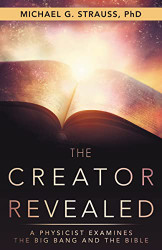 Creator Revealed: A Physicist Examines the Big Bang and the Bible