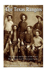 Texas Rangers: The History and Legacy of the West's Most Famous