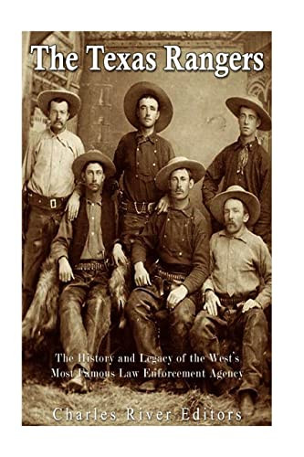 Texas Rangers: The History and Legacy of the West's Most Famous