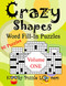 Crazy Shapes Word Fill-In Puzzles Volume 1 90 Puzzles Crazy Shapes Word Fill-In Puzzles Volume 1 90 Puzzles