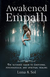 Awakened Empath: The Ultimate Guide to Emotional Psychological