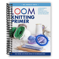 Loom Knitting Primer: A Beginner's Guide to Knitting on a Loom