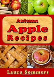 Autumn Apple Recipes: Apple Crisp Apple Pie Apple Sauce and Much