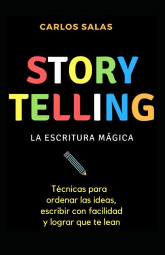 Storytelling: la escritura magica: Ticnicas para ordenar las ideas