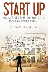 Start Up: Insider Secrets on Building Your Business Credit