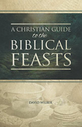 Christian Guide to the Biblical Feasts