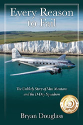 Every Reason to Fail: The Unlikely Story of Miss Montana and the D-Day