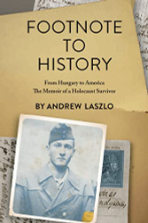 Footnote to History: From Hungary to America The Memoir of a