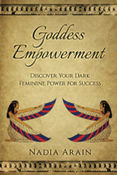 Goddess Empowerment:: Discover Your Dark Feminine Power For Success