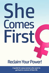 She Comes First - Reclaim Your Power! - A guide for sassy women who