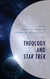 Theology and Star Trek (Theology Religion and Pop Culture)