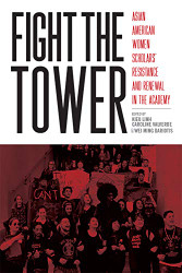 Fight the Tower: Asian American Women Scholars' Resistance and Renewal
