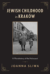 Jewish Childhood in Krakow: A Microhistory of the Holocaust