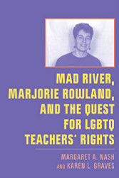 Mad River Marjorie Rowland and the Quest for LGBTQ Teachers' Rights