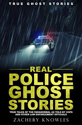 True Ghost Stories: Real Police Ghost Stories: True Tales