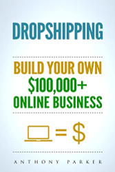 Dropshipping: How To Make Money Online & Build Your Own $100000