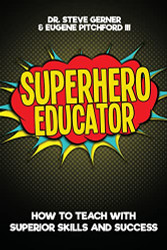 Superhero Educator: How to Teach with Superior Skills and Success