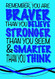 Braver Than You Believe Smarter Than You Think