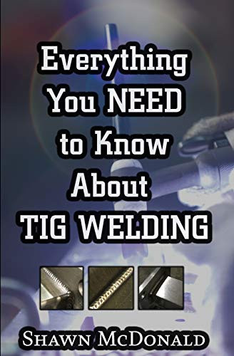 Everything you NEED to Know About TIG Welding