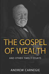 Gospel of Wealth and Other Timely Essays