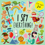 I Spy - Everything! A Fun Guessing Game for 2-4 Year Olds - I Spy Book