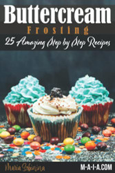 Buttercream Frosting: 25 Amazing Step by Step Recipes