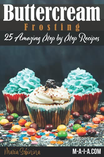 Buttercream Frosting: 25 Amazing Step by Step Recipes