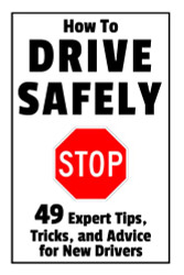 How to Drive Safely: 49 Expert Tips Tricks and Advice for New Teen