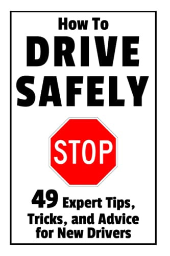 How to Drive Safely: 49 Expert Tips Tricks and Advice for New Teen