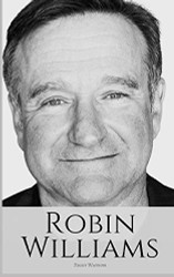 ROBIN WILLIAMS: A Biography of Robin Williams