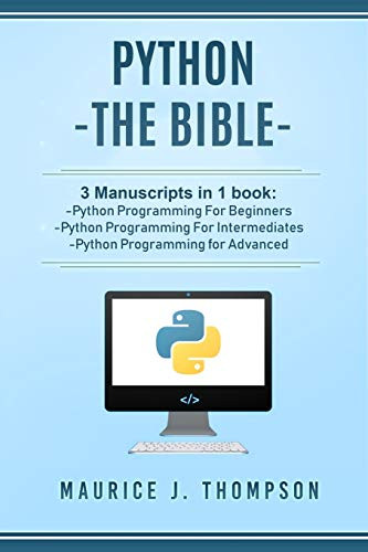 Python: - The Bible- 3 Manuscripts in 1 book: -Python Programming