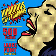 Humorous Cryptograms: 500 LARGE PRINT Cryptogram Puzzles Based on