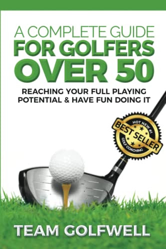 Complete Guide For Golfers Over 50 Complete Guide For Golfers Over 50