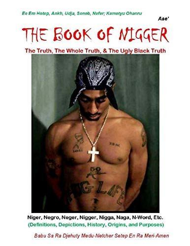 Book Of Nigger: The Truth The Whole Truth & The Ugly Black Truth