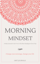 Morning Mindset: A Daily Journal to Get You in the Best Headspace