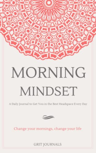 Morning Mindset: A Daily Journal to Get You in the Best Headspace