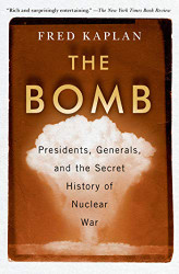 Bomb: Presidents Generals and the Secret History of Nuclear War