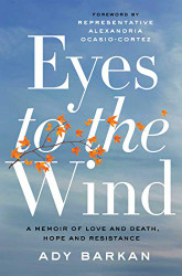 Eyes to the Wind: A Memoir of Love and Death Hope and Resistance