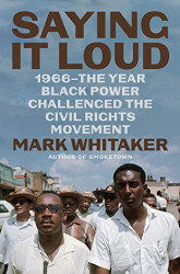 Saying It Loud: 1966 - The Year Black Power Challenged the Civil