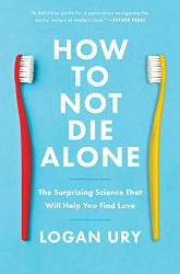 How to Not Die Alone: The Surprising Science That Will Help You Find