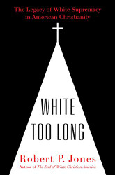 White Too Long: The Legacy of White Supremacy in American