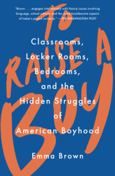 To Raise a Boy: Classrooms Locker Rooms Bedrooms and the Hidden