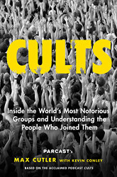 Cults: Inside the World's Most Notorious Groups and Understanding