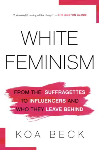 White Feminism: From the Suffragettes to Influencers and Who They