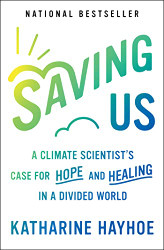 Saving Us: A Climate Scientist's Case for Hope and Healing in a