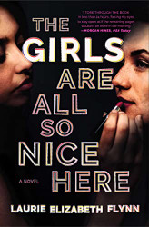 Girls Are All So Nice Here: A Novel
