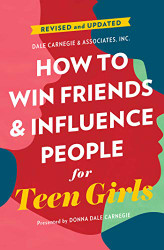 How to Win Friends and Influence People for Teen Girls - Dale Carnegie