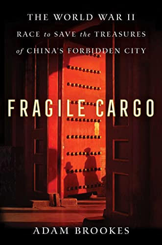 Fragile Cargo: The World War II Race to Save the Treasures of China's