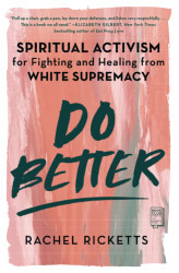 Do Better: Spiritual Activism for Fighting and Healing from White